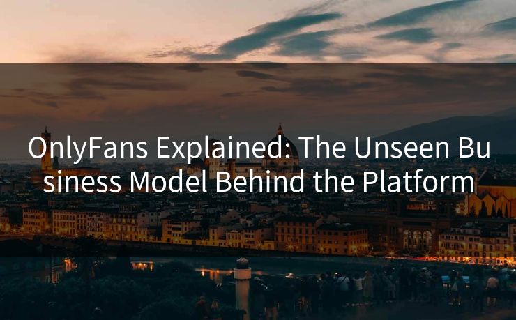OnlyFans Explained: The Unseen Business Model Behind the Platform